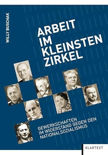 Arbeit im kleinsten Zirkel: Gewerkschafterinnen und Gewerkschaften im Widerstand gegen den Nationalsozialismus Arbeit im kleinsten Zirkel: Gewerkschafterinnen und Gewerkschaften im Widerstand gegen den Nationalsozialismus