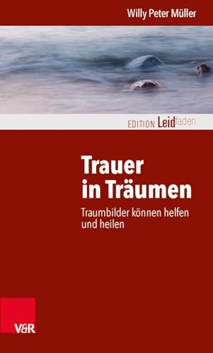 Trauer in Träumen: Traumbilder können helfen und heilen (Edition Leidfaden) (Edition Leidfaden – Begleiten bei Krisen, Leid, Trauer) von Vandenhoeck + Ruprecht