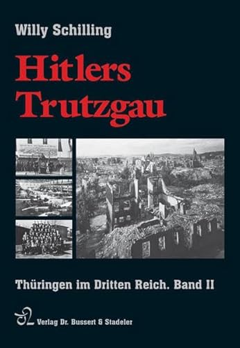 Hitlers Trutzgau: Thüringen im Dritten Reich. Beiträge - Bilder - Dokumente, Band II 1939 - 1945