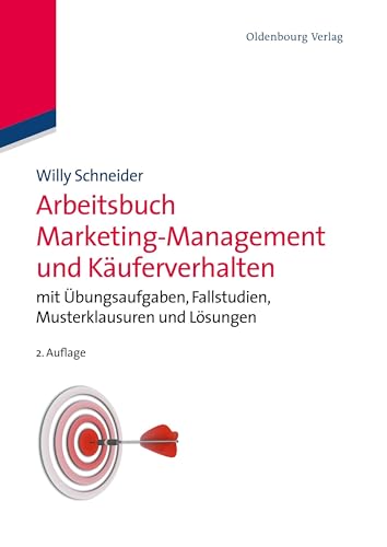 Arbeitsbuch Marketing-Management und Käuferverhalten: mit Übungsaufgaben, Fallstudien, Musterklausuren und Lösungen von Walter de Gruyter