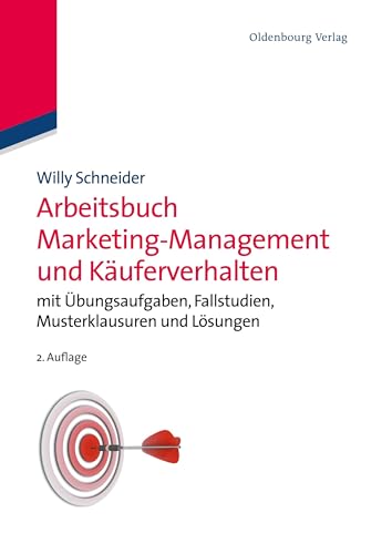 Arbeitsbuch Marketing-Management und Käuferverhalten: mit Übungsaufgaben, Fallstudien, Musterklausuren und Lösungen von De Gruyter Oldenbourg