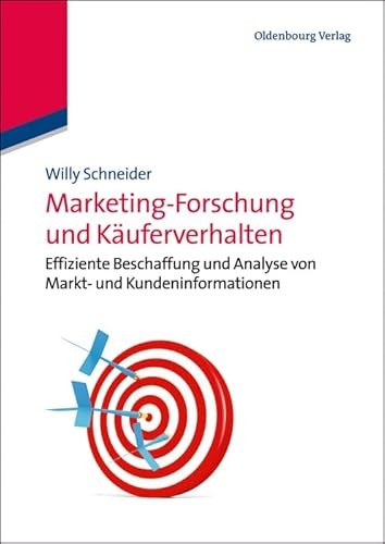 Marketingforschung und Käuferverhalten: Effiziente Beschaffung und Analyse von Markt und Kundeninformationen: Effiziente Beschaffung und Analyse von Markt- und Kundeninformationen von Walter de Gruyter