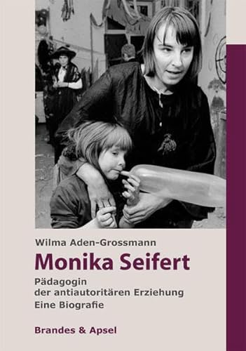 Monika Seifert: Pädagogin der antiautoritären Erziehung. Eine Biografie