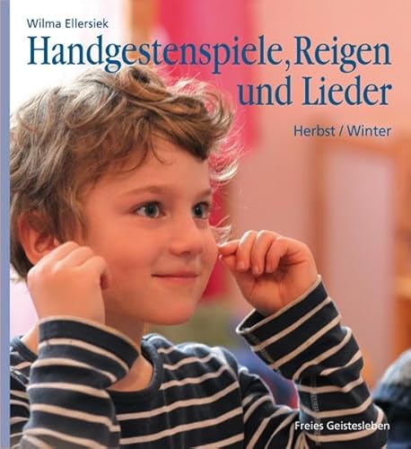 Handgestenspiele, Reigen und Lieder: für Kindergarten- und erstes Schulalter: Herbst - Winter.