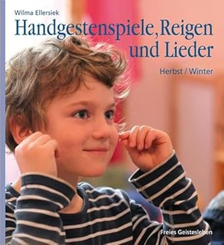 Handgestenspiele, Reigen und Lieder: für Kindergarten- und erstes Schulalter: Herbst - Winter.