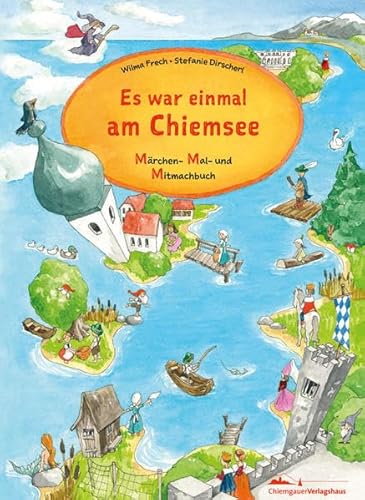 Es war einmal am Chiemsee / Es war einmal im Chiemgau: Märchen- Mal- und Mitmachbuch