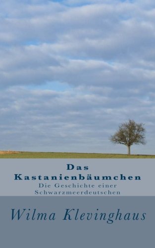 Das Kastanienbäumchen: Geschichte einer Schwarzmeerdeutschen von CreateSpace Independent Publishing Platform
