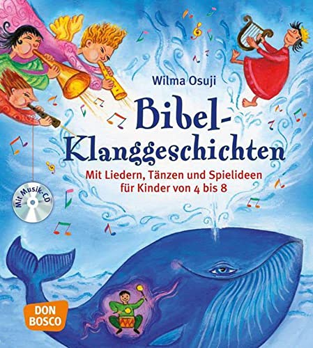 Bibel-Klanggeschichten - Mit Liedern, Tänzen und Spielideen für Kinder von 4 bis 8