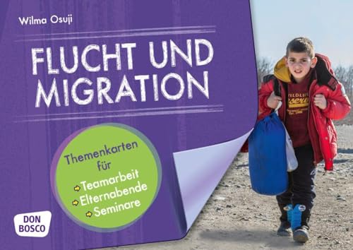 Flucht und Migration: Themenkarten für Teamarbeit, Elternabende und Seminare von Don Bosco