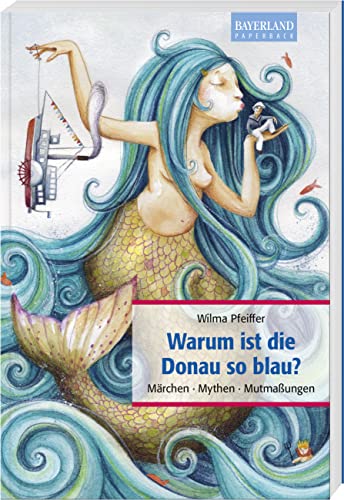 Warum ist die Donau so blau?: Märchen, Mythen, Mutmaßungen