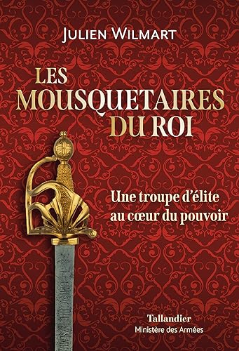 Les mousquetaires du roi: Une troupe d’élite au coeur du pouvoir von TALLANDIER