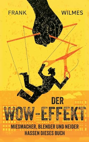 Der Wow-Effekt: Miesmacher, Blender und Neider hassen dieses Buch von BoD – Books on Demand