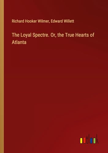 The Loyal Spectre. Or, the True Hearts of Atlanta von Outlook Verlag