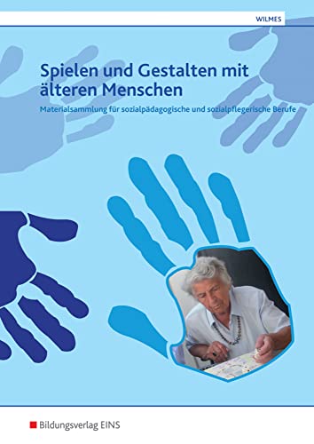 Materialsammlung für sozialpädagogische und sozialpflegerische Berufe: Spielen und Gestalten mit älteren Menschen (Materialsammlung Spiel für sozialpädagogische und sozialpflegerische Berufe) von Bildungsverlag Eins