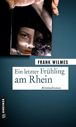 Ein letzter Frühling am Rhein: Kriminalroman (Kilian Stockberger) von Gmeiner Verlag
