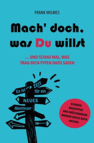 Mach` doch, was du willst: Und schau mal, was Trau-Dich-Typen dazu sagen