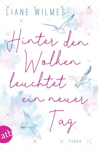 Hinter den Wolken leuchtet ein neuer Tag: Roman von Aufbau Tb