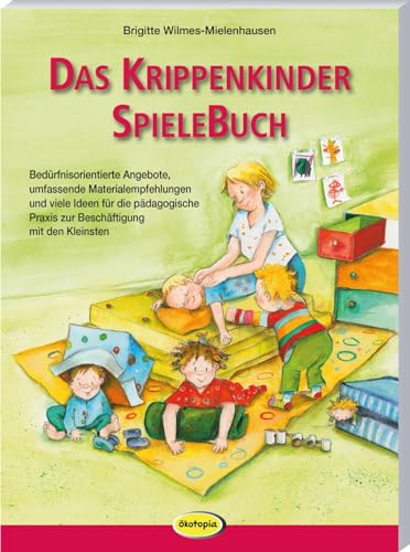 Das Krippenkinder-Spielebuch: Bedürfnisorientierte Angebote, umfassende Materialempfehlungen und viele Ideen für die pädagogische Praxis zur Beschäftigung mit den Kleinsten von Klett Kita GmbH