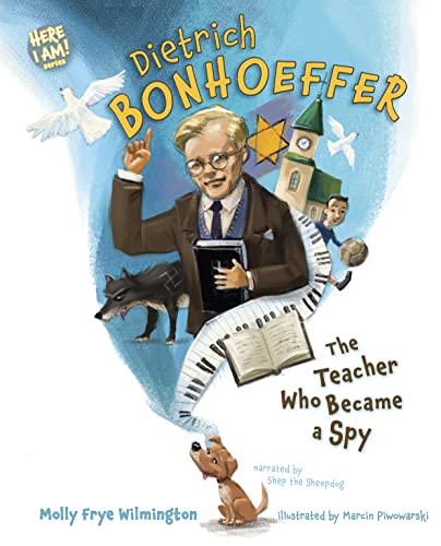 Dietrich Bonhoeffer: The Teacher Who Became a Spy (Here I Am!)