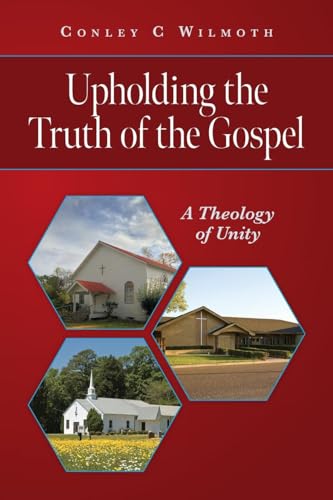 Upholding the Truth of the Gospel: A Theology of Unity von Palmetto Publishing