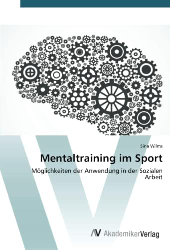 Mentaltraining im Sport: Möglichkeiten der Anwendung in der Sozialen Arbeit