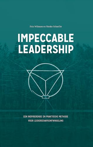 Impeccable Leadership: Een inspirerende en praktische methode voor leiderschapsontwikkeling