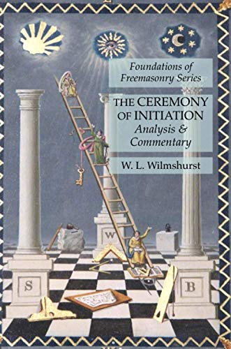 The Ceremony of Initiation: Analysis & Commentary: Foundations of Freemasonry Series