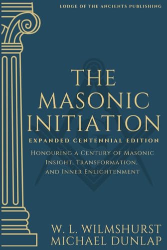 The Masonic Initiation: Expanded Centennial Edition von Lodge of the Ancients Publishing