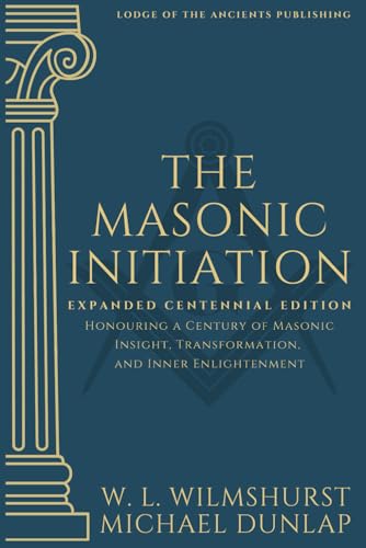 The Masonic Initiation: Expanded Centennial Edition von Lodge of the Ancients