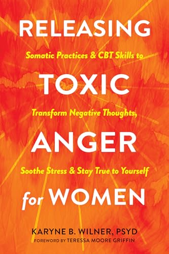 Releasing Toxic Anger for Women: Somatic Practices and Cbt Skills to Transform Negative Thoughts, Soothe Stress, and Stay True to Yourself von New Harbinger Pubns Inc