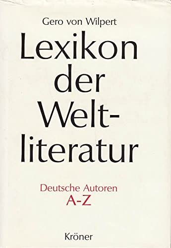 Lexikon der Weltliteratur - Deutsche Autoren: Biographisch-bibliographisches Handwörterbuch nach Autoren A - Z
