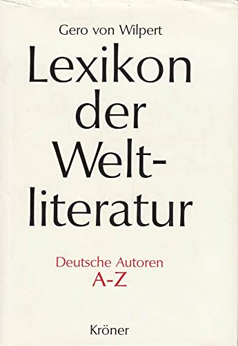 Lexikon der Weltliteratur - Deutsche Autoren: Biographisch-bibliographisches Handwörterbuch nach Autoren A - Z Lexikon der Weltliteratur - Deutsche Autoren: Biographisch-bibliographisches Handwörterbuch nach Autoren A - Z