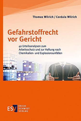 Gefahrstoffrecht vor Gericht: 40 Urteilsanalysen zum Arbeitsschutz und zur Haftung nach Chemikalien- und Explosionsunfällen von Erich Schmidt Verlag GmbH & Co