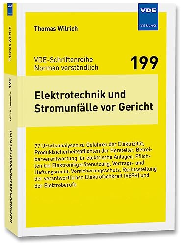 Elektrotechnik und Stromunfälle vor Gericht: 77 Urteilsanalysen zu Gefahren der Elektrizität, Produktsicherheitspflichten der Hersteller, ... de ... Elektrofachkraft (VEFK) und de von Vde Verlag GmbH