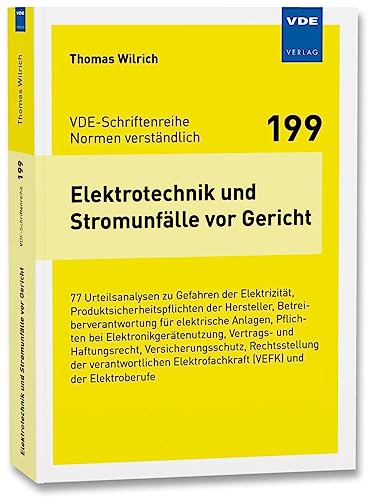 Elektrotechnik und Stromunfälle vor Gericht: 77 Urteilsanalysen zu Gefahren der Elektrizität, Produktsicherheitspflichten der Hersteller, ... de ... verantwortlichen Elektrofachkraft (VEFK) und