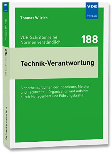 Technik-Verantwortung: Sicherheitspflichten der Ingenieure, Meister und Fachkräfte – Organisation und Aufsicht durch Management und Führungskräfte (VDE-Schriftenreihe – Normen verständlich Bd. 188) von Vde Verlag GmbH