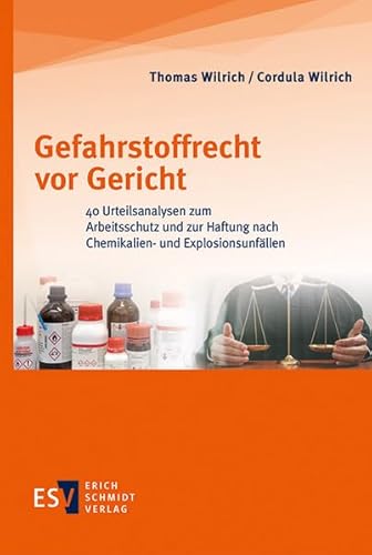 Gefahrstoffrecht vor Gericht: 40 Urteilsanalysen zum Arbeitsschutz und zur Haftung nach Chemikalien- und Explosionsunfällen Gefahrstoffrecht vor Gericht: 40 Urteilsanalysen zum Arbeitsschutz und zur Haftung nach Chemikalien- und Explosionsunfällen