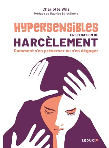 Hypersensibles en situation de harcèlement: Comment s’en préserver ou s’en dégager Hypersensibles en situation de harcèlement: Comment s’en préserver ou s’en dégager