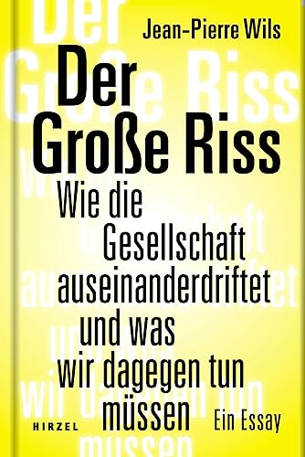 Der Große Riss: Wie die Gesellschaft auseinanderdriftet und was wir dagegen tun müssen. Ein Essay Der Große Riss: Wie die Gesellschaft auseinanderdriftet und was wir dagegen tun müssen. Ein Essay