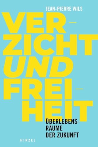 Verzicht und Freiheit: Überlebensräume der Zukunft. von S. Hirzel Verlag