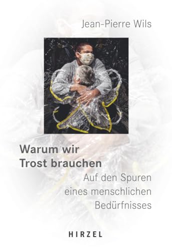 Warum wir Trost brauchen: Auf den Spuren eines menschlichen Bedürfnisses.