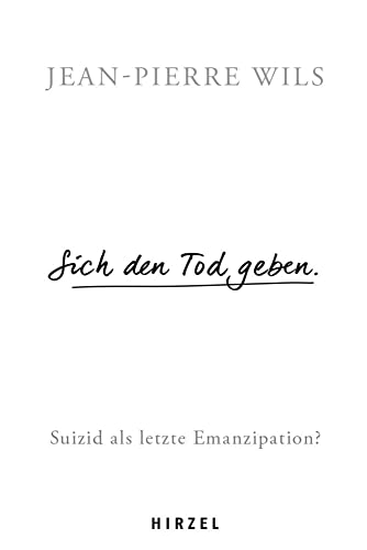 Sich den Tod geben.: Suizid - Eine letzte Emanzipation?: Suizid als letzte Emanzipation?