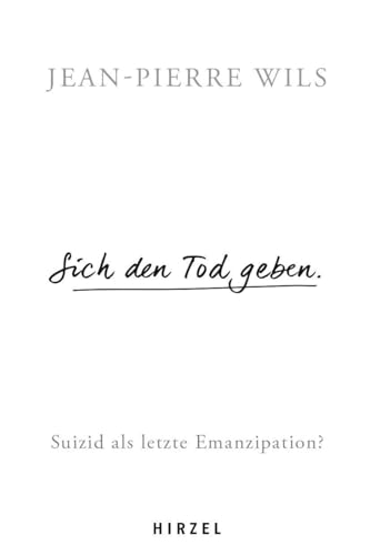 Sich den Tod geben.: Suizid - Eine letzte Emanzipation?: Suizid als letzte Emanzipation?