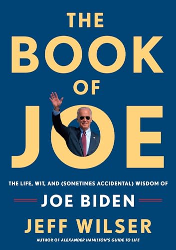 The Book of Joe: The Life, Wit, and (Sometimes Accidental) Wisdom of Joe Biden