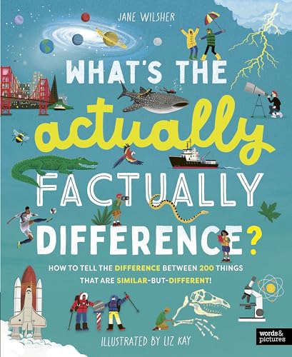 What's the Actually Factually Difference?: How to tell the difference between over 150 things that are similar but different! von words & pictures