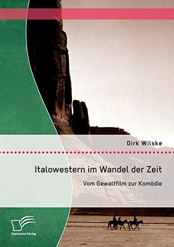 Italowestern im Wandel der Zeit: Vom Gewaltfilm zur Komödie