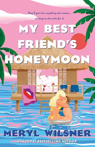 My Best Friend's Honeymoon: A friends-to-lovers romance with sweetness, spice, and a holiday too hot to waste von Piatkus