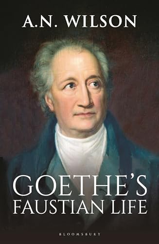 Goethe: His Faustian Life - The Extraordinary Story of Modern Germany, a Troubled Genius and the Poem that Made Our World von Bloomsbury Continuum