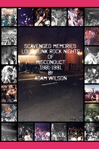 Scavenged Memories: Loud Punk Rock Nights of Misconduct 1981-1991 von Independently published