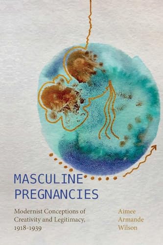 Masculine Pregnancies: Modernist Conceptions of Creativity and Legitimacy, 1918-1939 von State University of New York Press